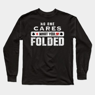 No One Cares What You Folded Funny Poker Gambling Casino Long Sleeve T-Shirt